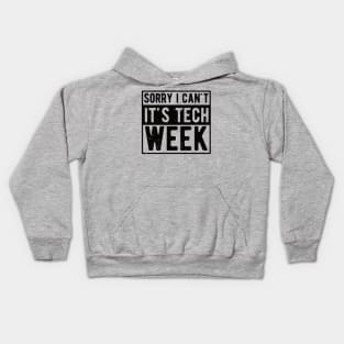 Sorry I Can't It's Tech Week Theater Lover,actor life Kids Hoodie